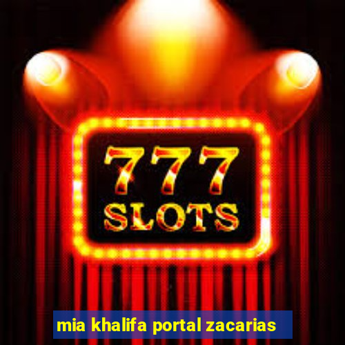 mia khalifa portal zacarias